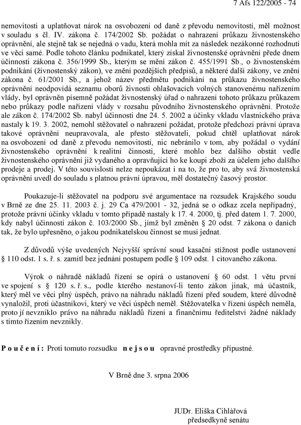 Podle tohoto článku podnikatel, který získal živnostenské oprávnění přede dnem účinnosti zákona č. 356/1999 Sb., kterým se mění zákon č. 455/1991 Sb.