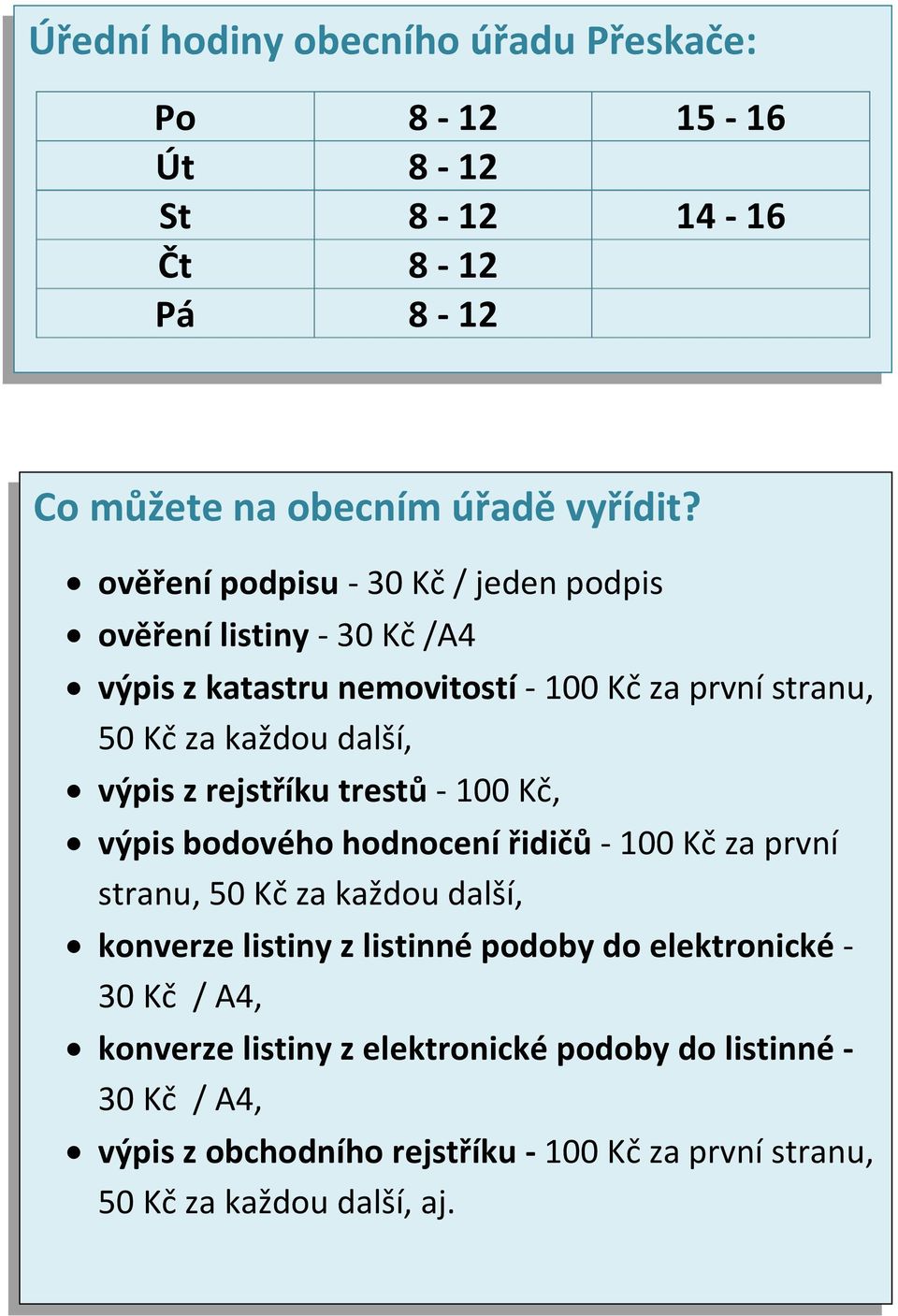 rejstříku trestů - 100 Kč, výpis bodového hodnocení řidičů - 100 Kč za první stranu, 50 Kč za každou další, konverze listiny z listinné podoby do elektronické