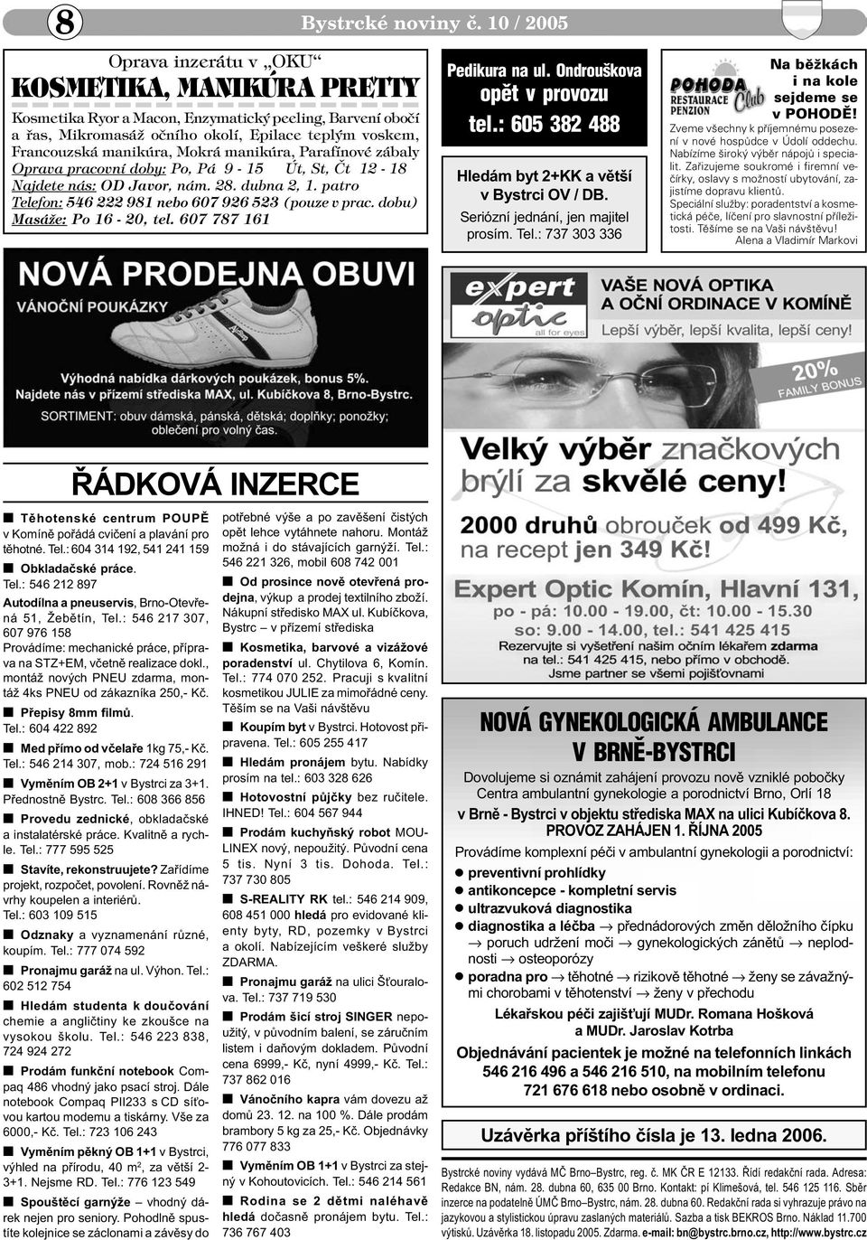 Mokrá manikúra, Parafínové zábaly Oprava pracovní doby: Po, Pá 9-15 Út, St, Èt 12-18 Najdete nás: OD Javor, nám. 28. dubna 2, 1. patro Telefon: 546 222 981 nebo 607 926 523 (pouze v prac.