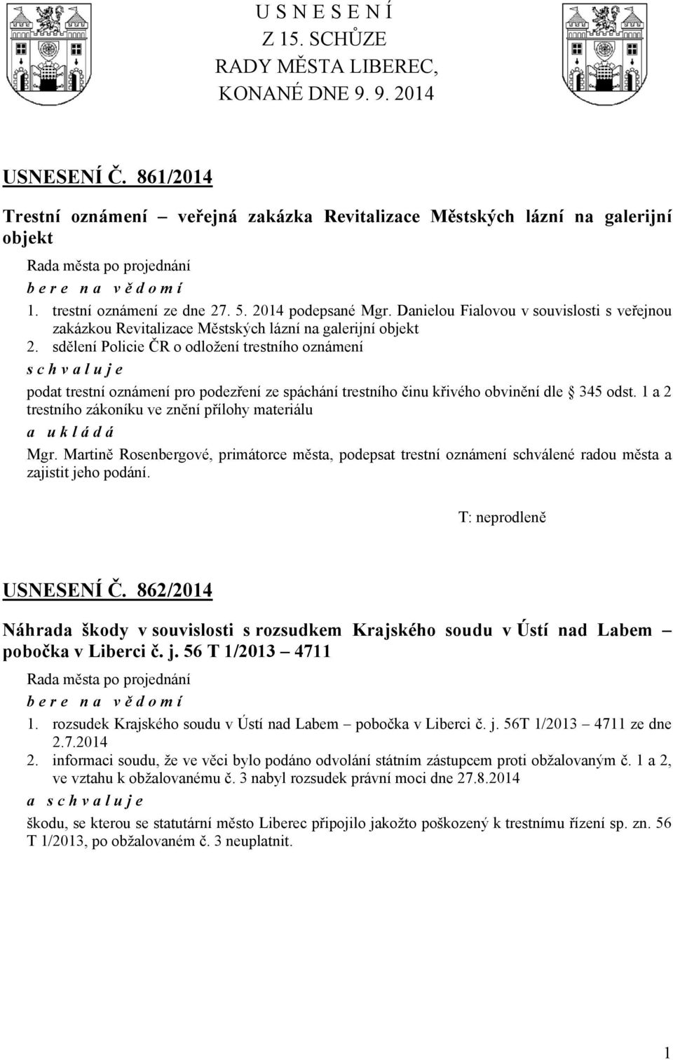 sdělení Policie ČR o odložení trestního oznámení podat trestní oznámení pro podezření ze spáchání trestního činu křivého obvinění dle 345 odst. 1 a 2 trestního zákoníku ve znění přílohy materiálu Mgr.