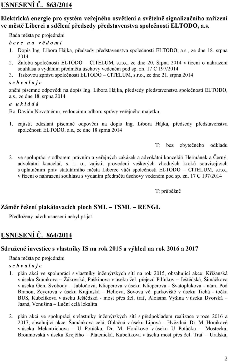 Srpna 2014 v řízení o nahrazení souhlasu s vydáním předmětu úschovy vedeném pod sp. zn. 17 C 197/2014 3. Tiskovou zprávu společnosti ELTODO CITELUM, s.r.o., ze dne 21.