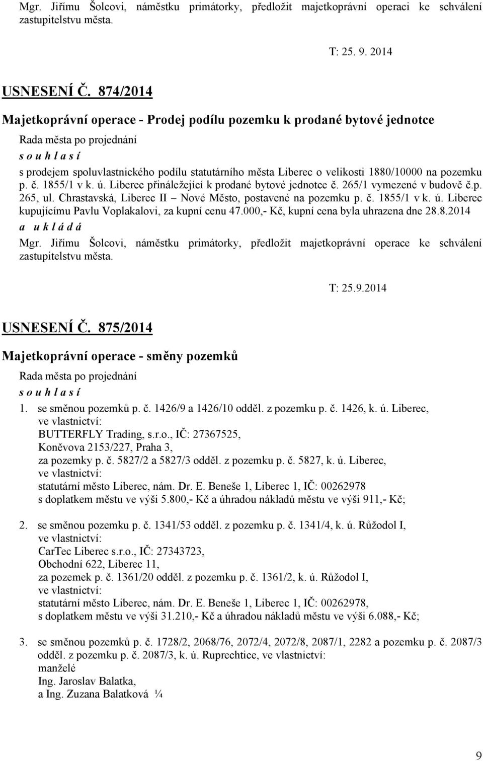 1855/1 v k. ú. Liberec přináležející k prodané bytové jednotce č. 265/1 vymezené v budově č.p. 265, ul. Chrastavská, Liberec II Nové Město, postavené na pozemku p. č. 1855/1 v k. ú. Liberec kupujícímu Pavlu Voplakalovi, za kupní cenu 47.