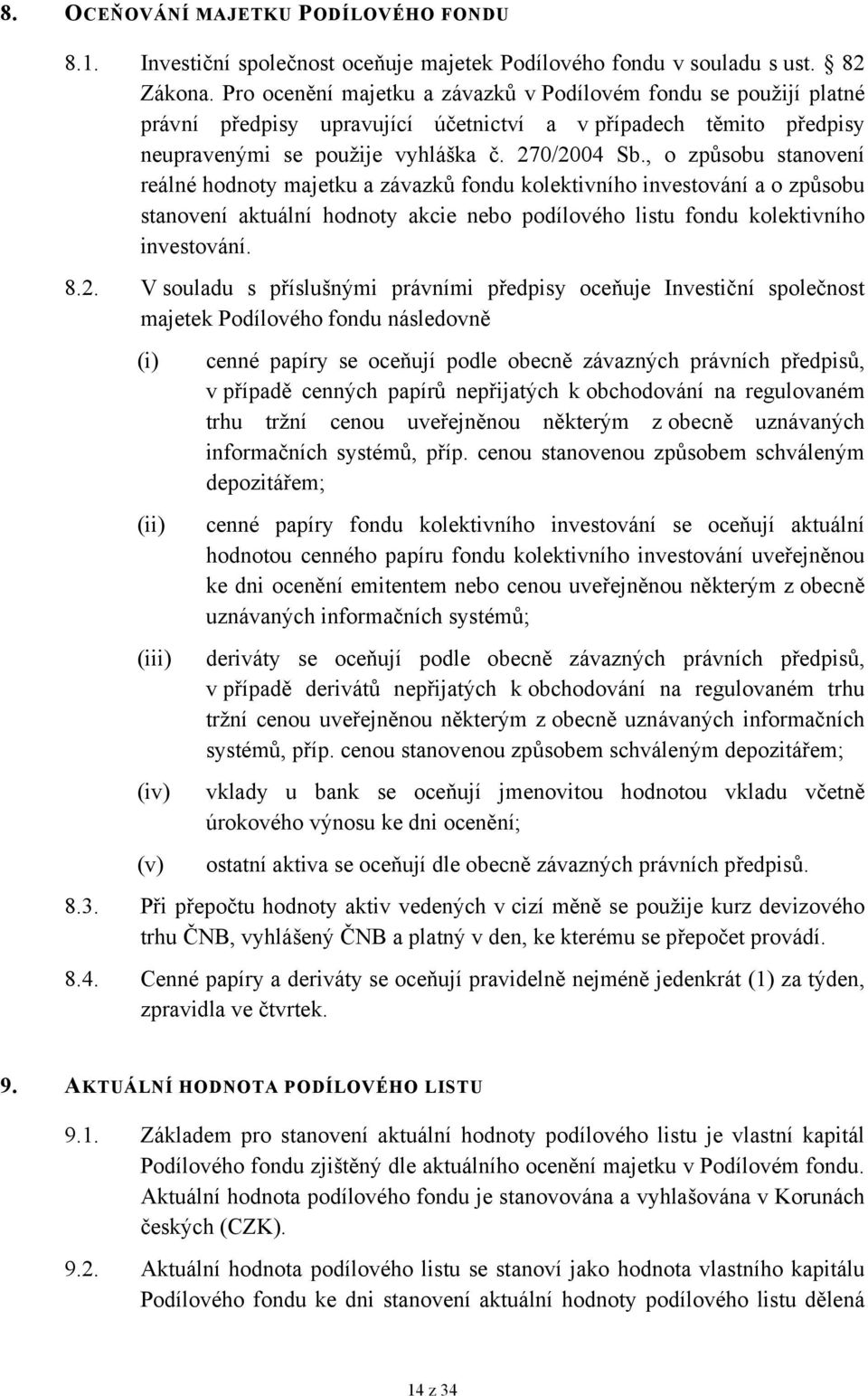 , o způsobu stanovení reálné hodnoty majetku a závazků fondu kolektivního investování a o způsobu stanovení aktuální hodnoty akcie nebo podílového listu fondu kolektivního investování. 8.2.