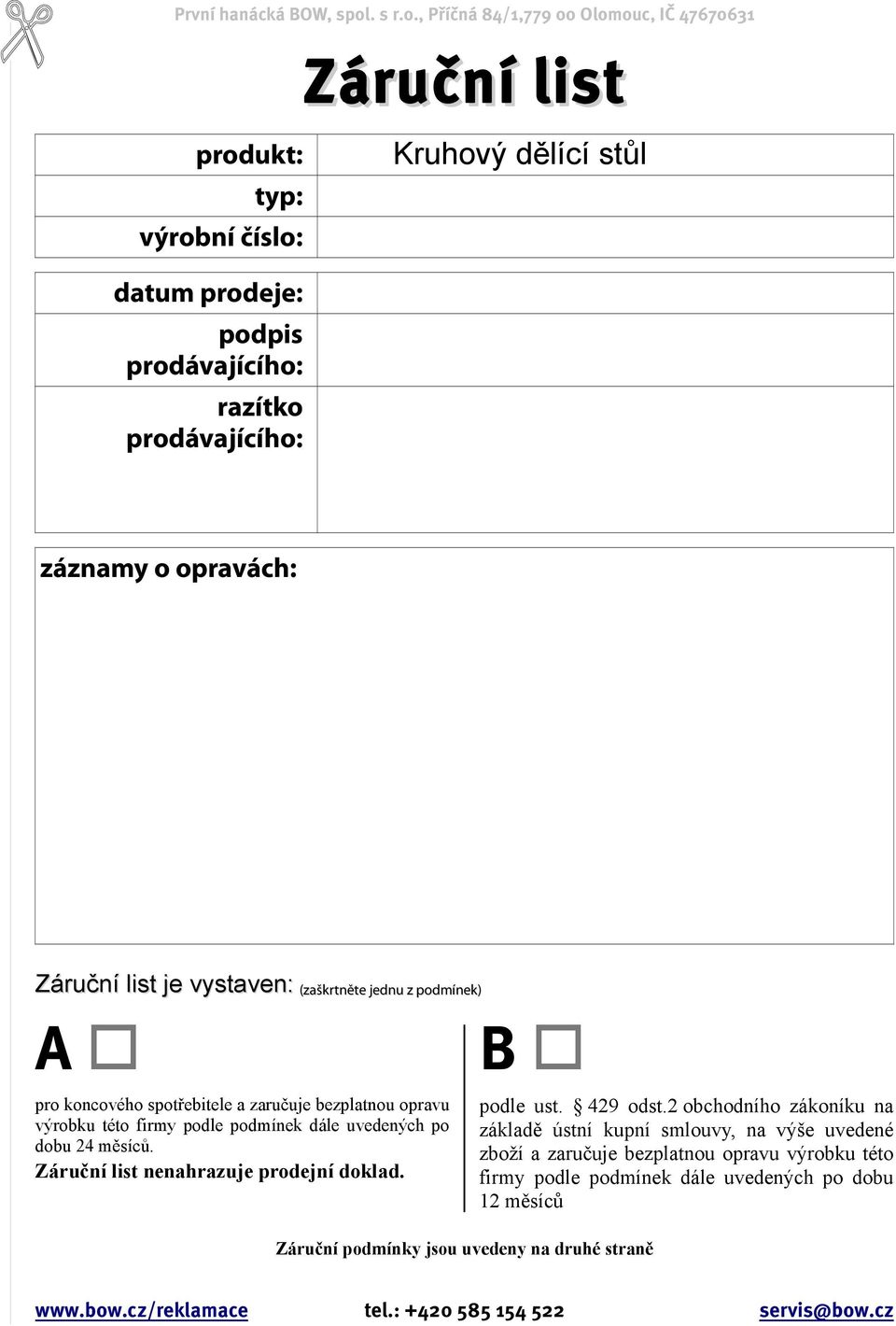 , Příčná 84/1,779 00 Olomouc, IČ 47670631 produkt: typ: výrobní číslo: datum prodeje: podpis prodávajícího: razítko prodávajícího: Záruční list záznamy o opravách: Záruční list