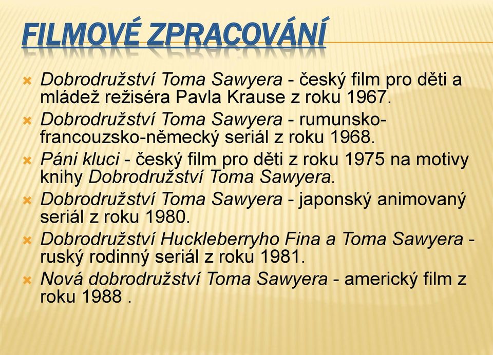 Páni kluci - český film pro děti z roku 1975 na motivy knihy Dobrodružství Toma Sawyera.