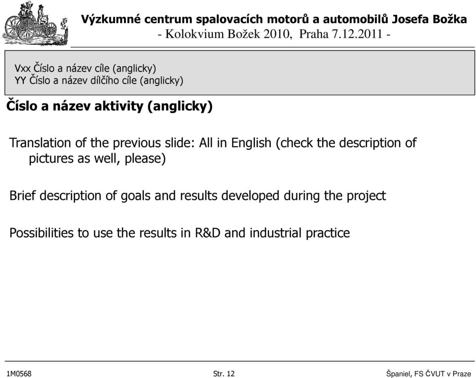 pictures as well, please) Brief description of goals and results developed during the project