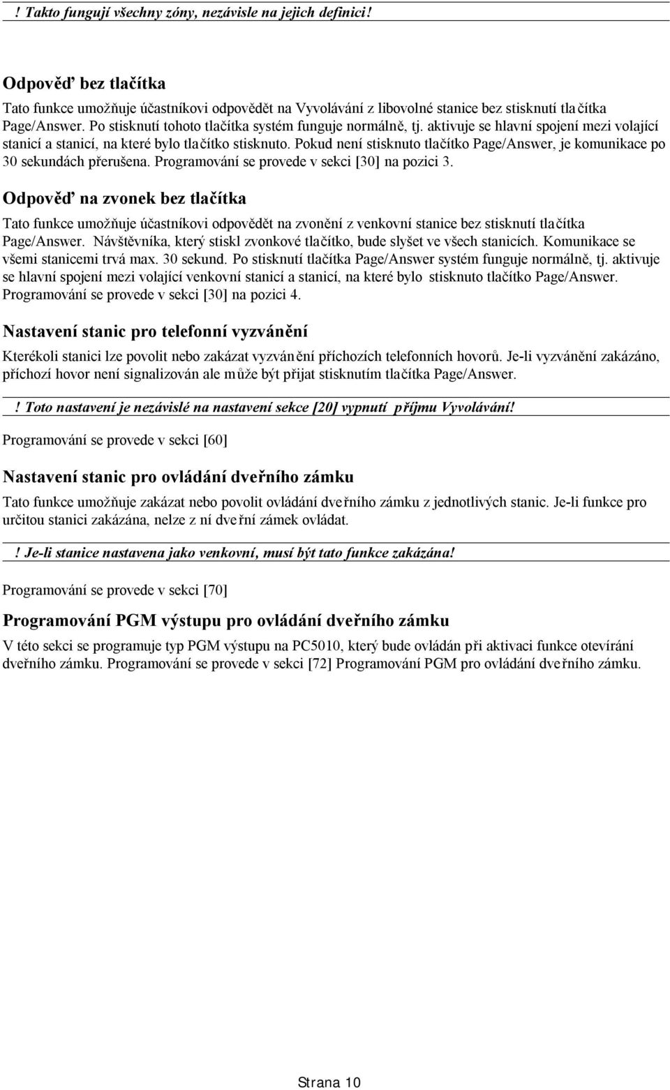 Pokud není stisknuto tlačítko Page/Answer, je komunikace po 30 sekundách přerušena. Programování se provede v sekci [30] na pozici 3.