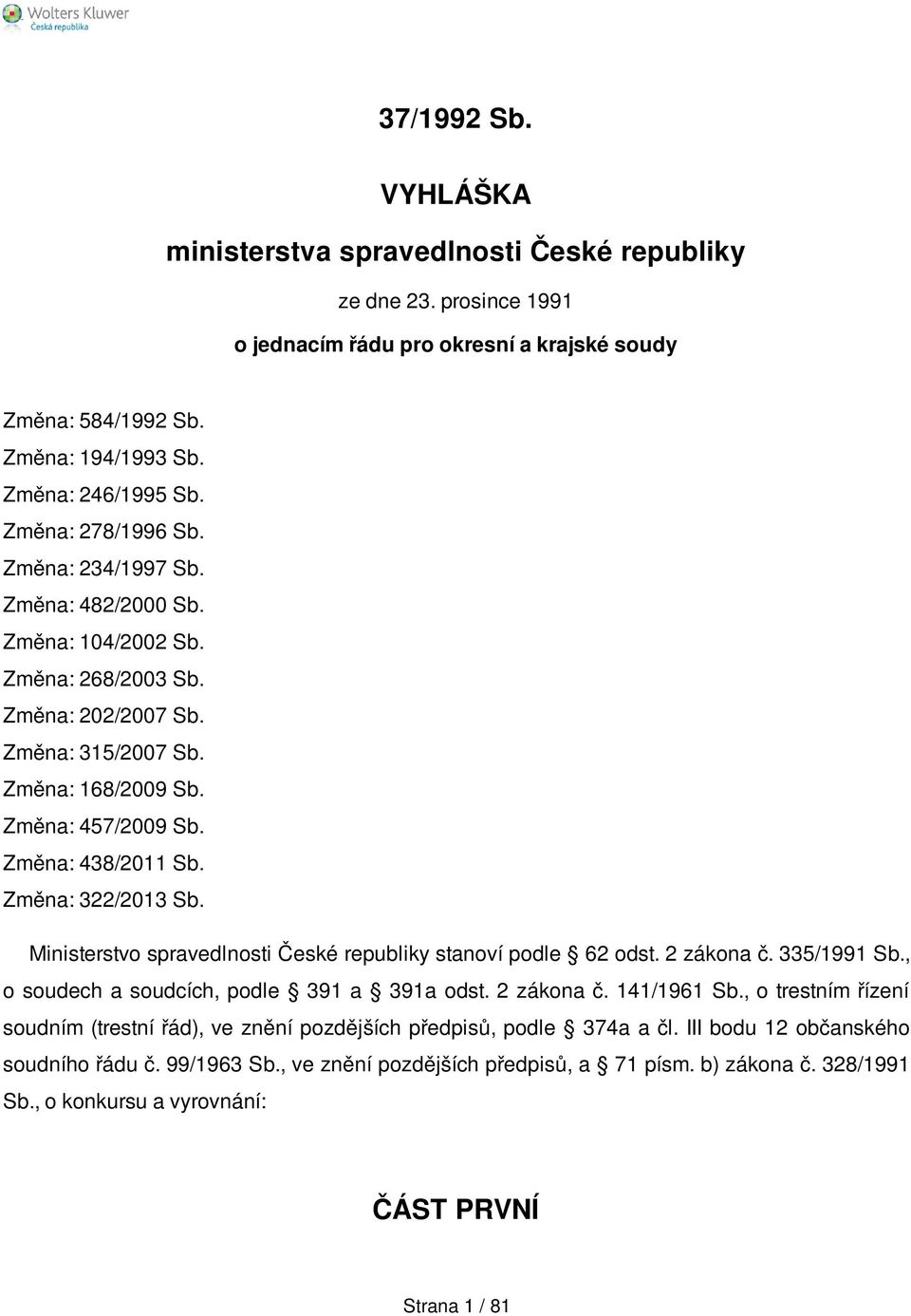 Změna: 322/2013 Sb. Ministerstvo spravedlnosti České republiky stanoví podle 62 odst. 2 zákona č. 335/1991 Sb., o soudech a soudcích, podle 391 a 391a odst. 2 zákona č. 141/1961 Sb.