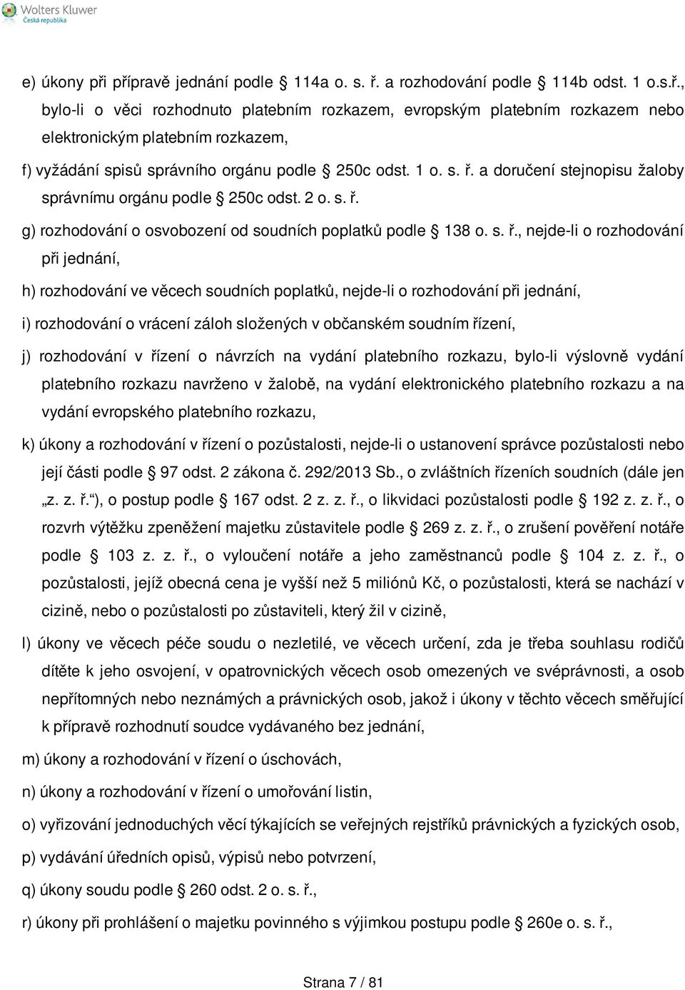 a doručení stejnopisu žaloby správnímu orgánu podle 250c odst. 2 o. s. ř.