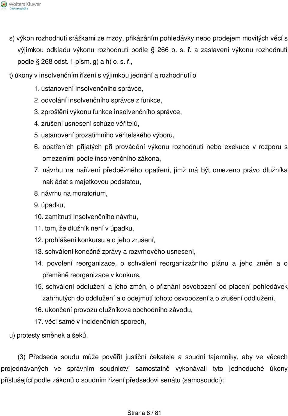 zproštění výkonu funkce insolvenčního správce, 4. zrušení usnesení schůze věřitelů, 5. ustanovení prozatímního věřitelského výboru, 6.