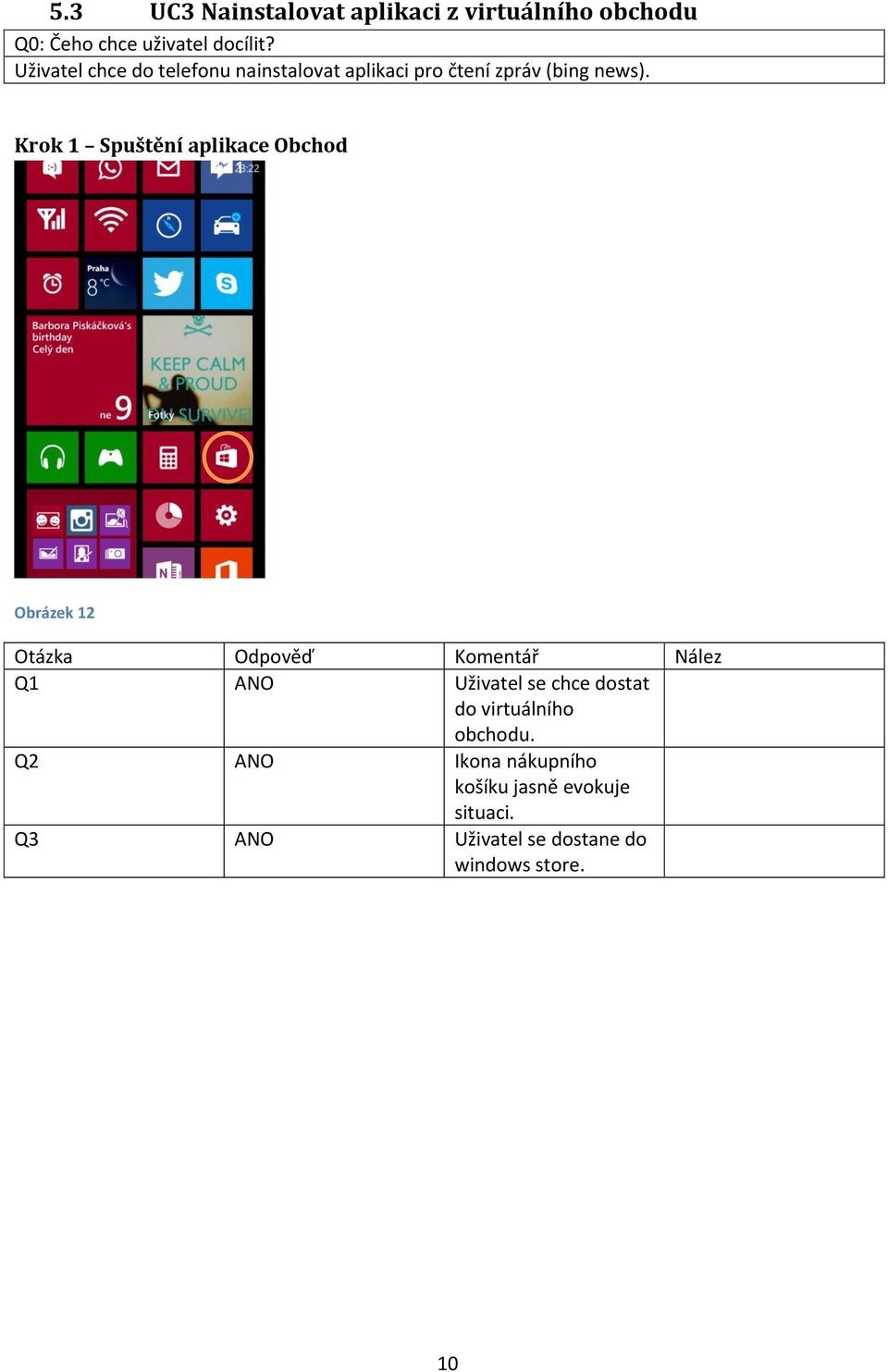 Krok 1 Spuštění aplikace Obchod Obrázek 12 Q1 ANO Uživatel se chce dostat do virtuálního