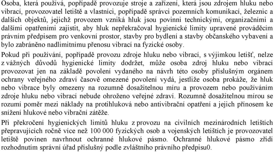 venkovní prostor, stavby pro bydlení a stavby občanského vybavení a bylo zabráněno nadlimitnímu přenosu vibrací na fyzické osoby.