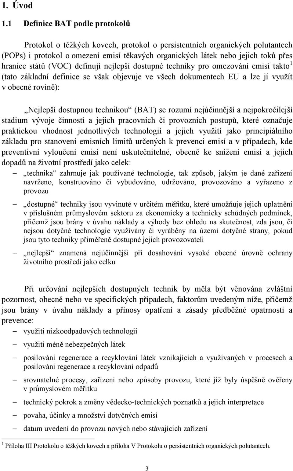 států (VOC) definují nejlepší dostupné techniky pro omezování emisí takto 1 (tato základní definice se však objevuje ve všech dokumentech EU a lze jí využít v obecné rovině): Nejlepší dostupnou