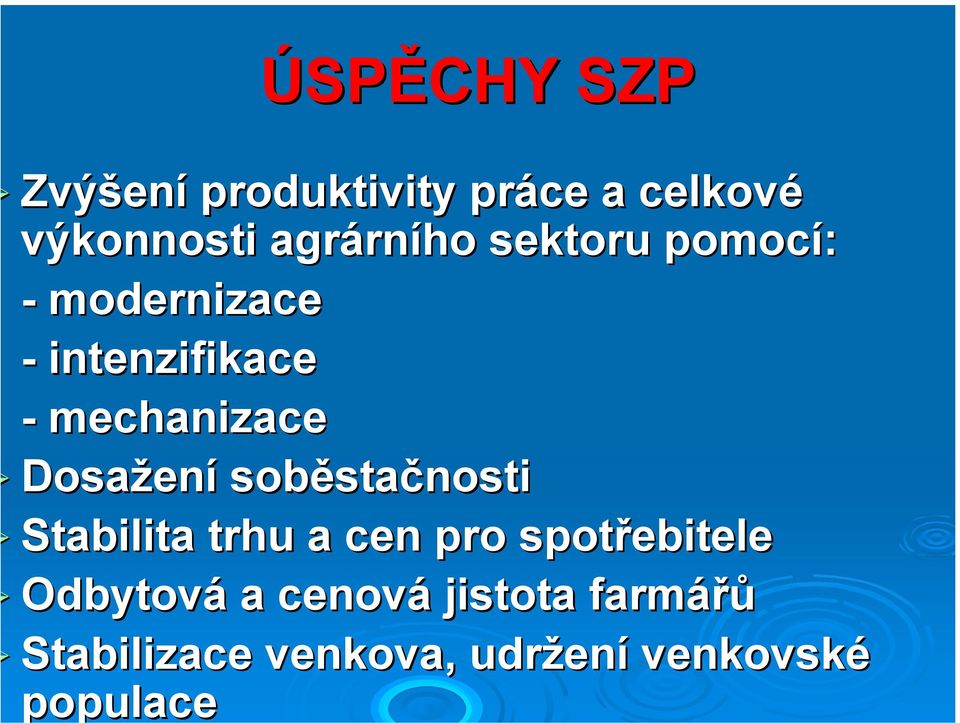 Dosažen ení soběsta stačnosti Stabilita trhu a cen pro spotřebitele