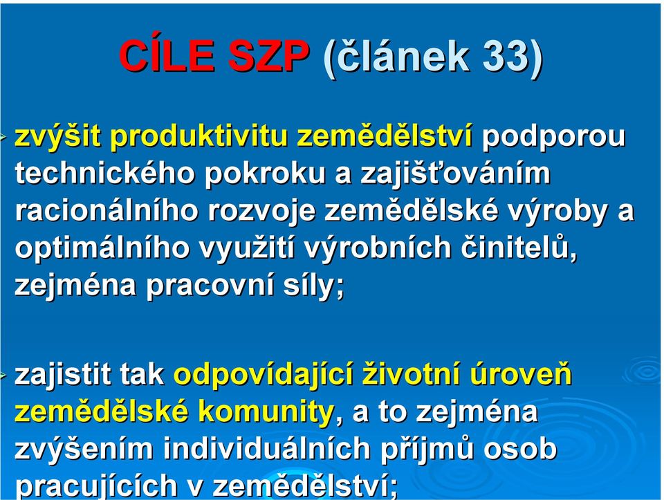 výrobních činitelů, zejména pracovní síly; zajistit tak odpovídaj dající životní úroveň zemědělsk