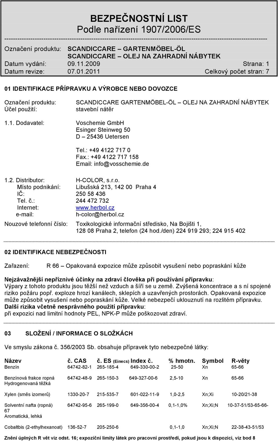 herbol.cz e-mail: h-color@herbol.cz Nouzové telefonní číslo: Toxikologické informační středisko, Na Bojišti 1, 128 08 Praha 2, telefon (24 hod.