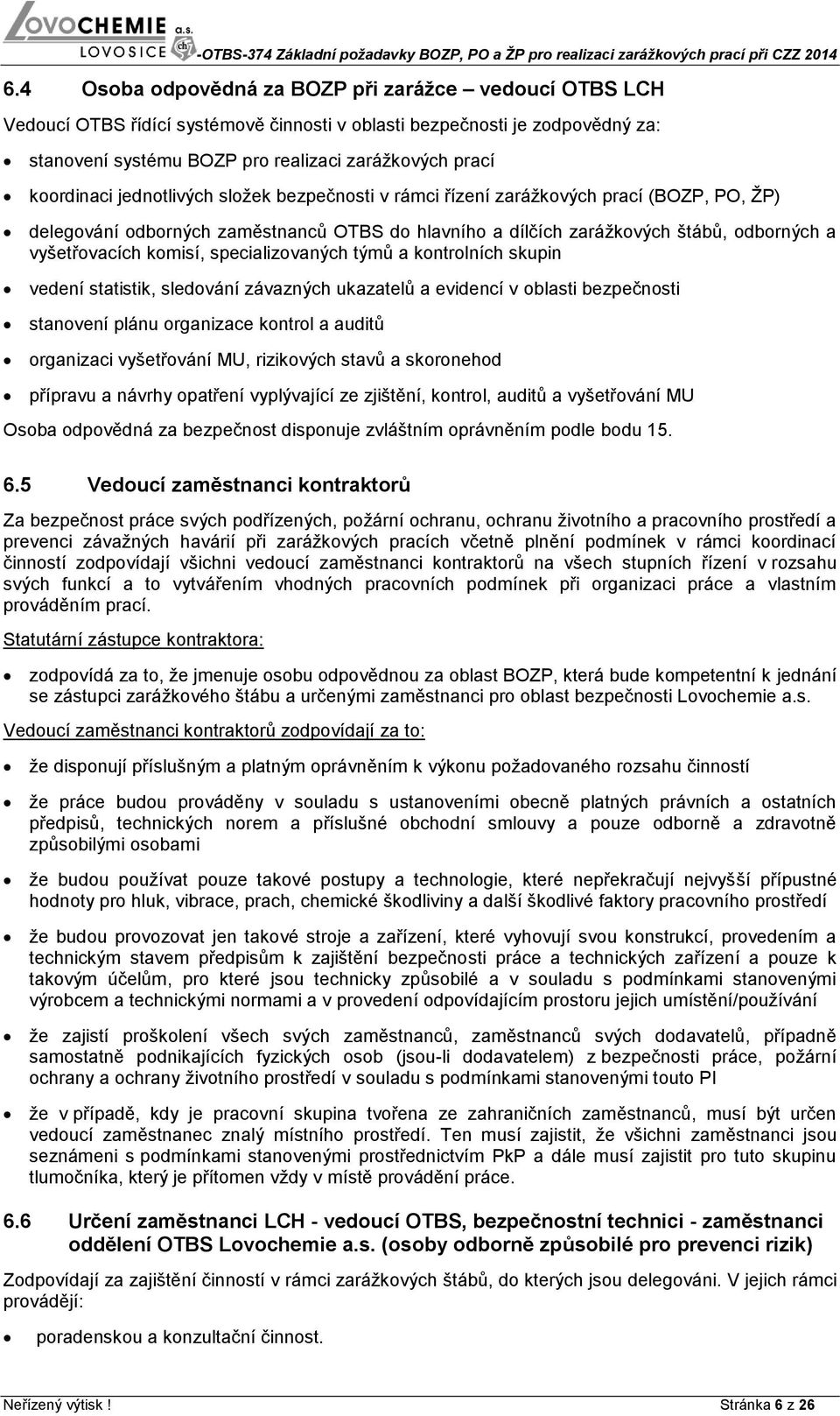 komisí, specializovaných týmů a kontrolních skupin vedení statistik, sledování závazných ukazatelů a evidencí v oblasti bezpečnosti stanovení plánu organizace kontrol a auditů organizaci vyšetřování