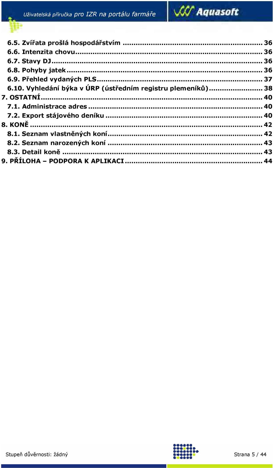 Vyhledání býka v ÚRP (ústředním registru plemeníků)... 38 7. OSTATNÍ... 40 7.1. Administrace adres... 40 7.2. Export stájového deníku.