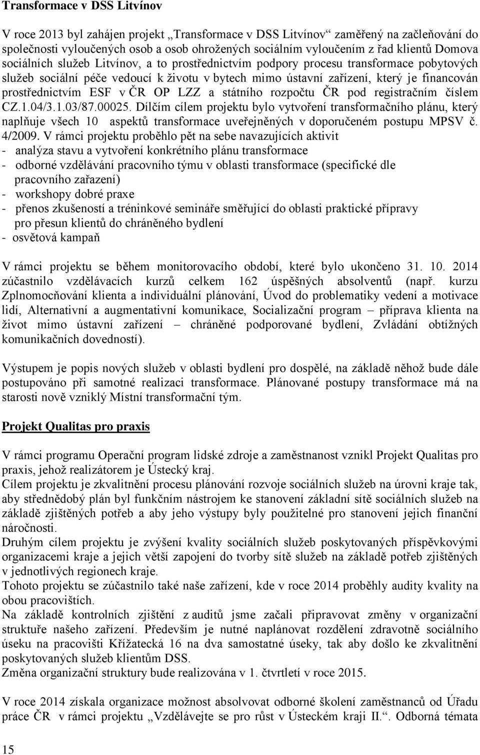 prostřednictvím ESF v ČR OP LZZ a státního rozpočtu ČR pod registračním číslem CZ.1.04/3.1.03/87.00025.
