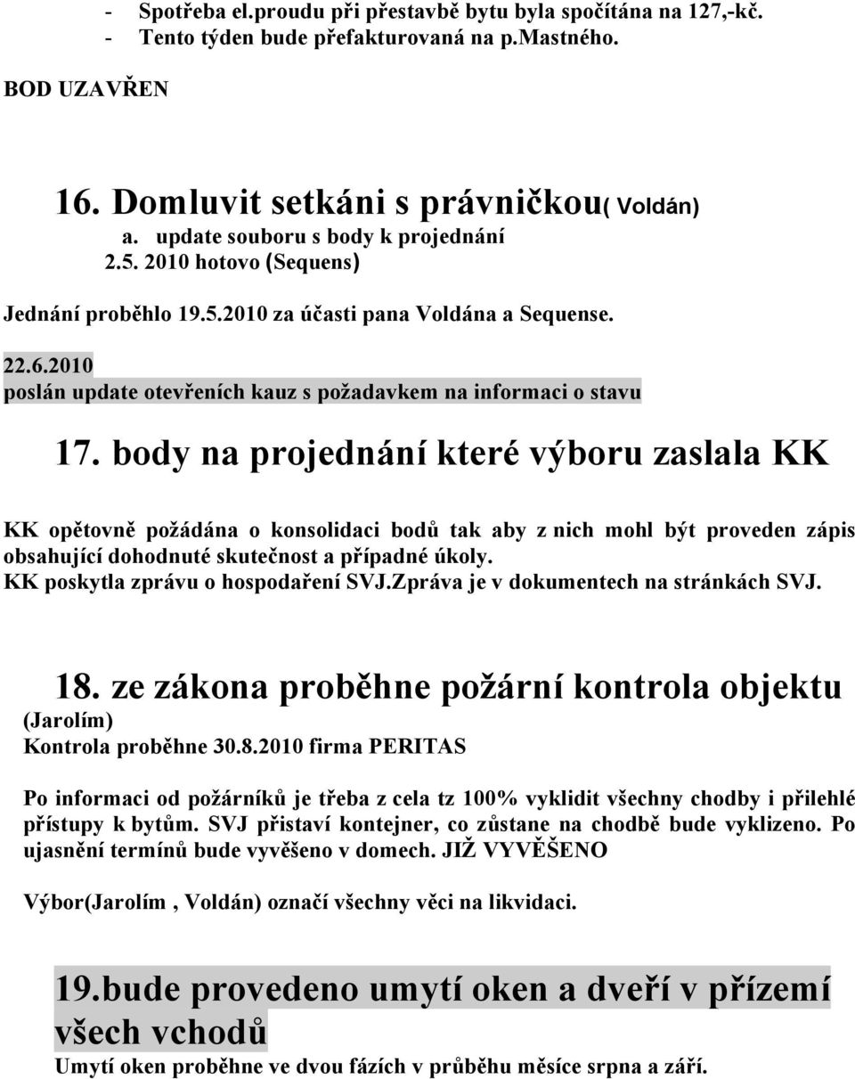 2010 poslán update otevřeních kauz s požadavkem na informaci o stavu 17.