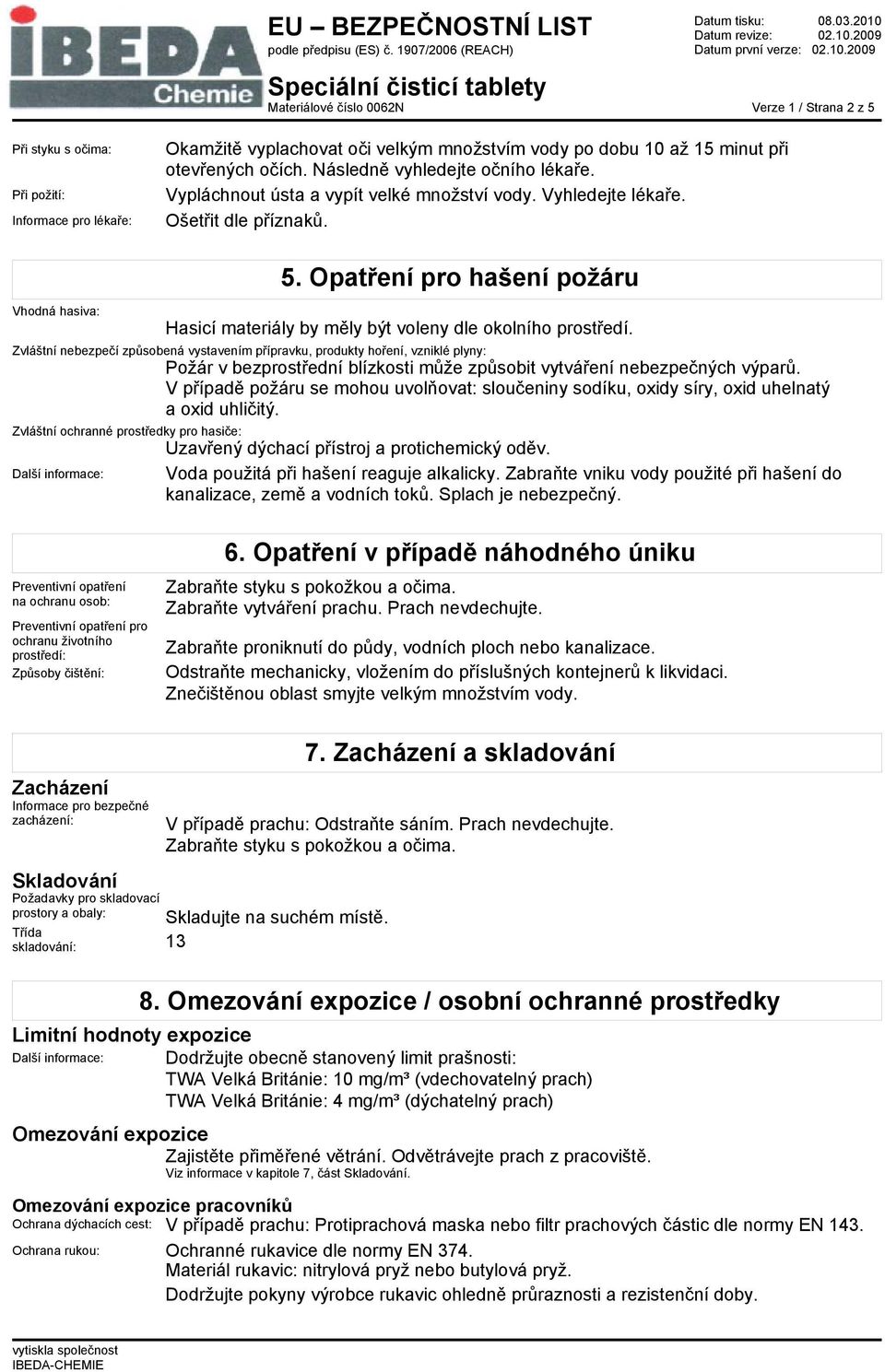 Opatření pro hašení požáru Hasicí materiály by měly být voleny dle okolního prostředí.