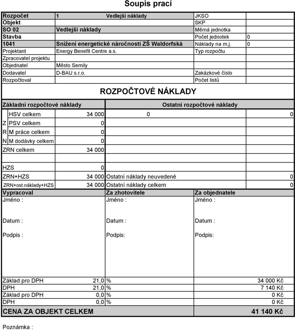 počtu Zpracovatel projektu Objednatel Dodavatel Město Semily D-BAU s.r.o. Zakázkové číslo Rozpočtoval Počet listů Základní rozpočtové náklady ROZPOČTOVÉ NÁKLADY Ostatní rozpočtové náklady HSV celkem