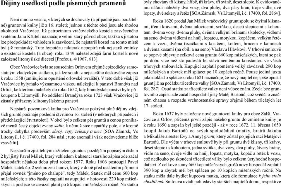 Již patrocinium vračovického kostela zasvěceného svatému Janu Křtiteli naznačuje velmi starý původ obce; takřka s jistotou lze předpokládat vzhledem k zasvěcení, že nejstarší kostel na tomto místě