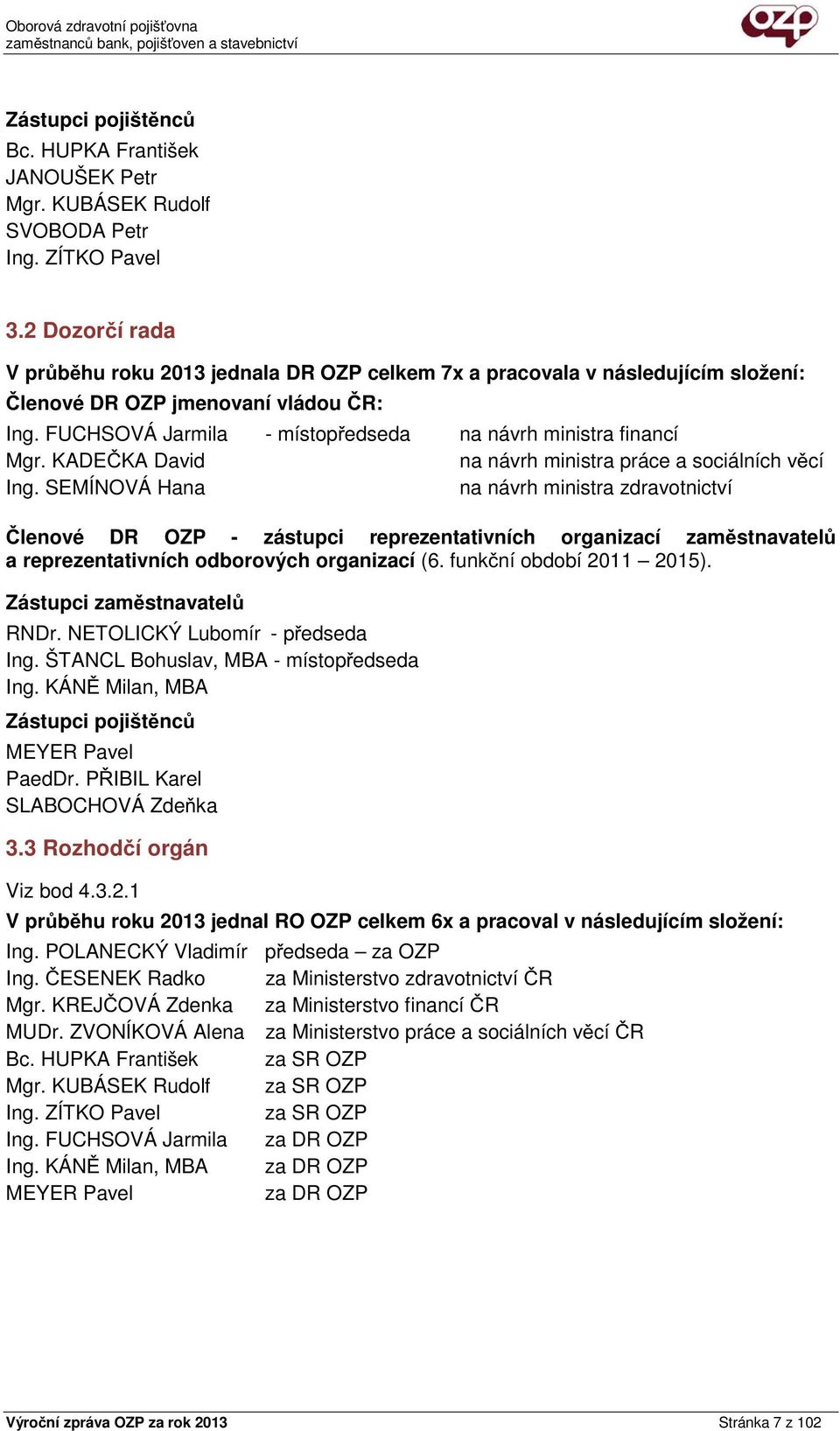 KADEČKA David na návrh ministra práce a sociálních věcí Ing.