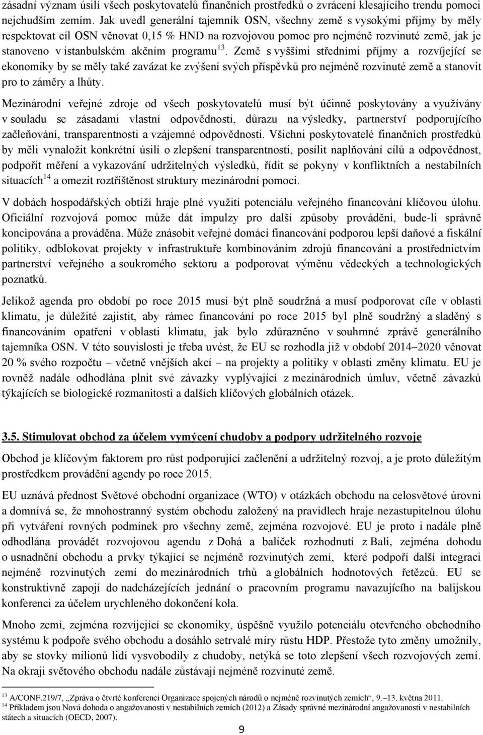 programu 13. Země s vyššími středními příjmy a rozvíjející se ekonomiky by se měly také zavázat ke zvýšení svých příspěvků pro nejméně rozvinuté země a stanovit pro to záměry a lhůty.