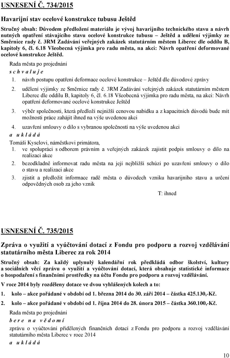 konstrukce tubusu Ještěd a udělení výjimky ze Směrnice rady č. 3RM Zadávání veřejných zakázek statutárním městem Liberec dle oddílu B, kapitoly 6,