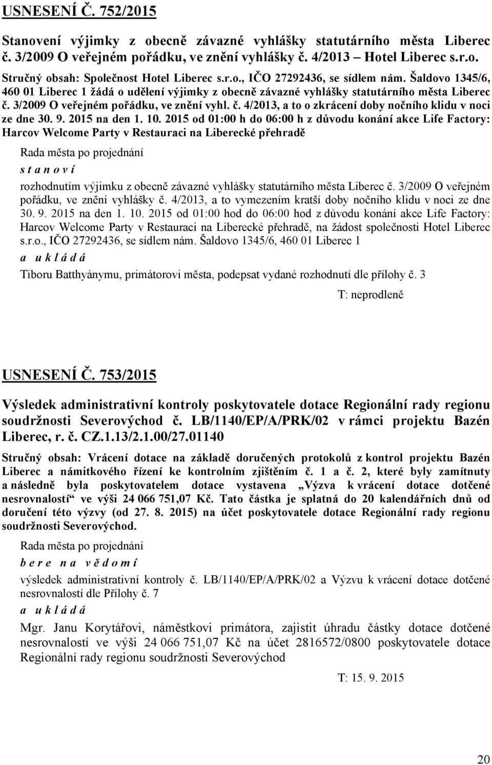 3/2009 O veřejném pořádku, ve znění vyhl. č. 4/2013, a to o zkrácení doby nočního klidu v noci ze dne 30. 9. 2015 na den 1. 10.