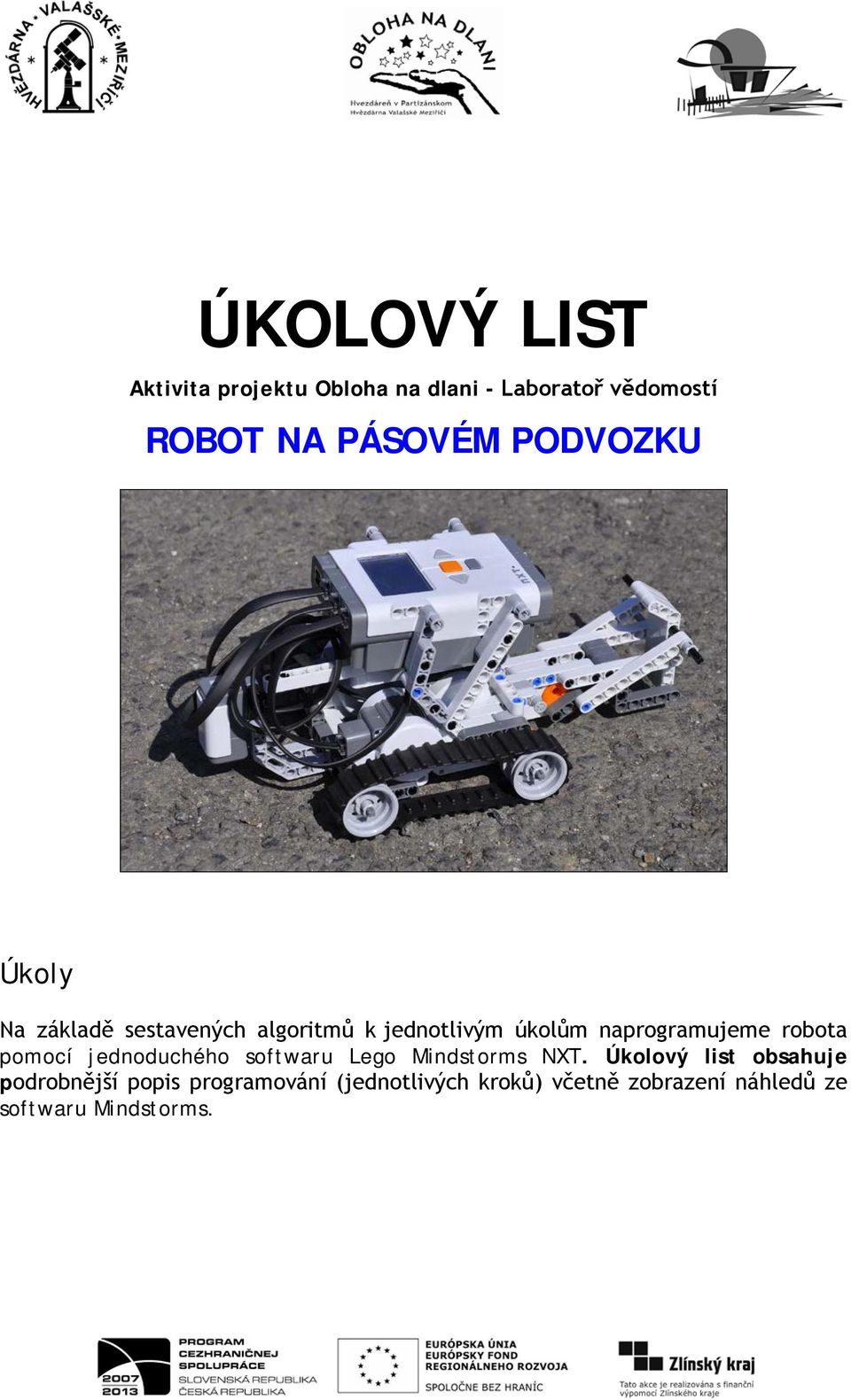 robota pomocí jednoduchého softwaru Lego Mindstorms NXT.