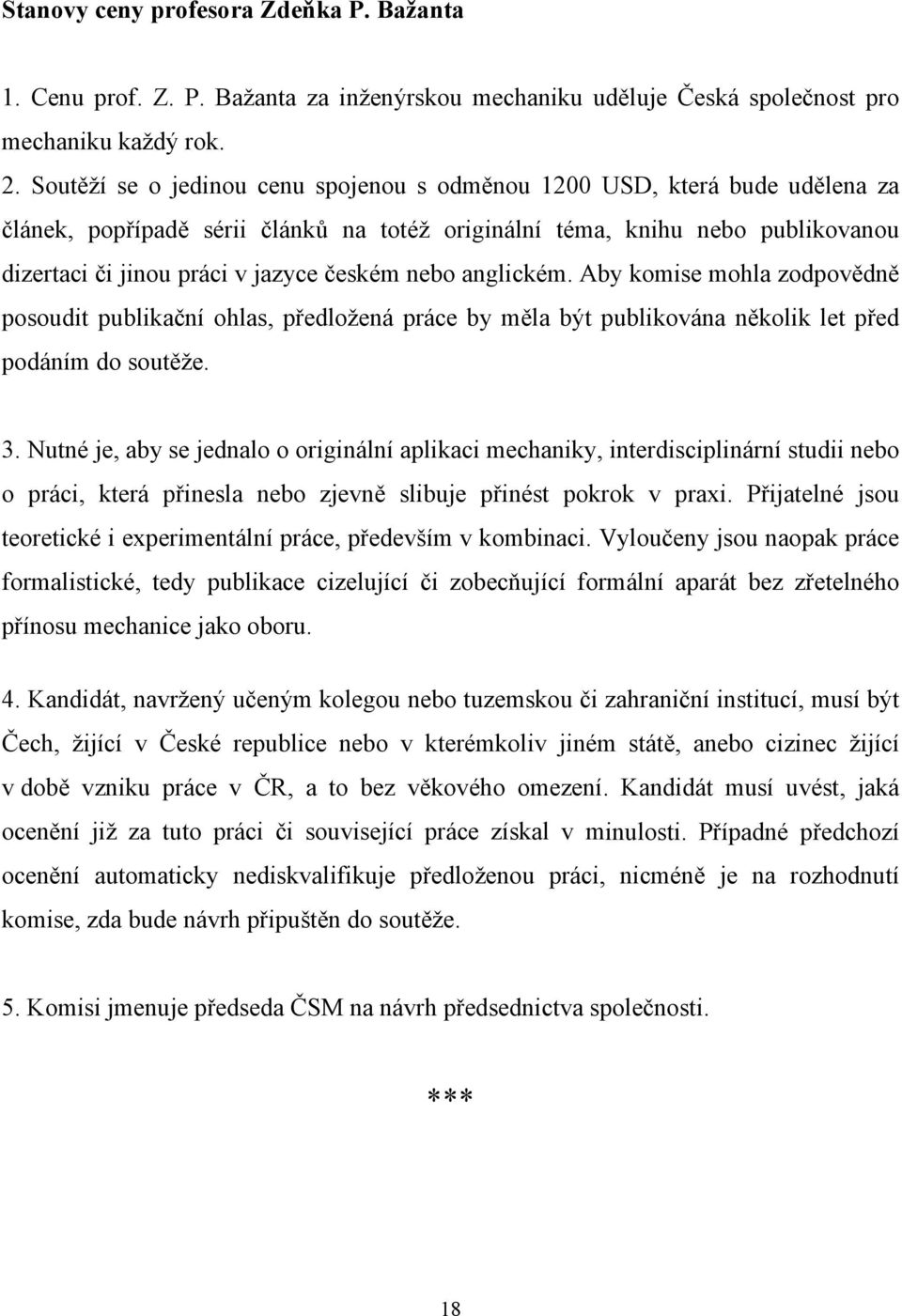 nebo anglickém. Aby komise mohla zodpovědně posoudit publikační ohlas, předložená práce by měla být publikována několik let před podáním do soutěže. 3.