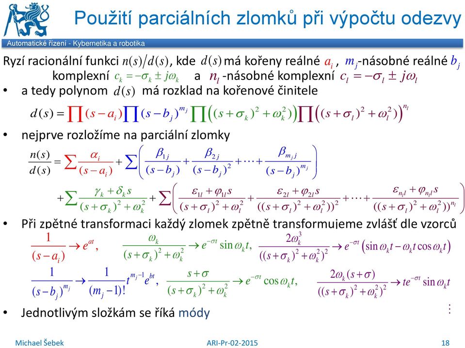 j i j + + + + m j d ( ) ( a ) ( b ) ( ) i j bj ( b ) j γk + δk ε l + ϕ l εl + ϕl εnl + ϕ l nl l + + + + + n l ( + σk ) + ωk ( + σl) + ωl (( + σl) + ωl )) (( + σl) + ωl )) Při zpětné tranformaci každý