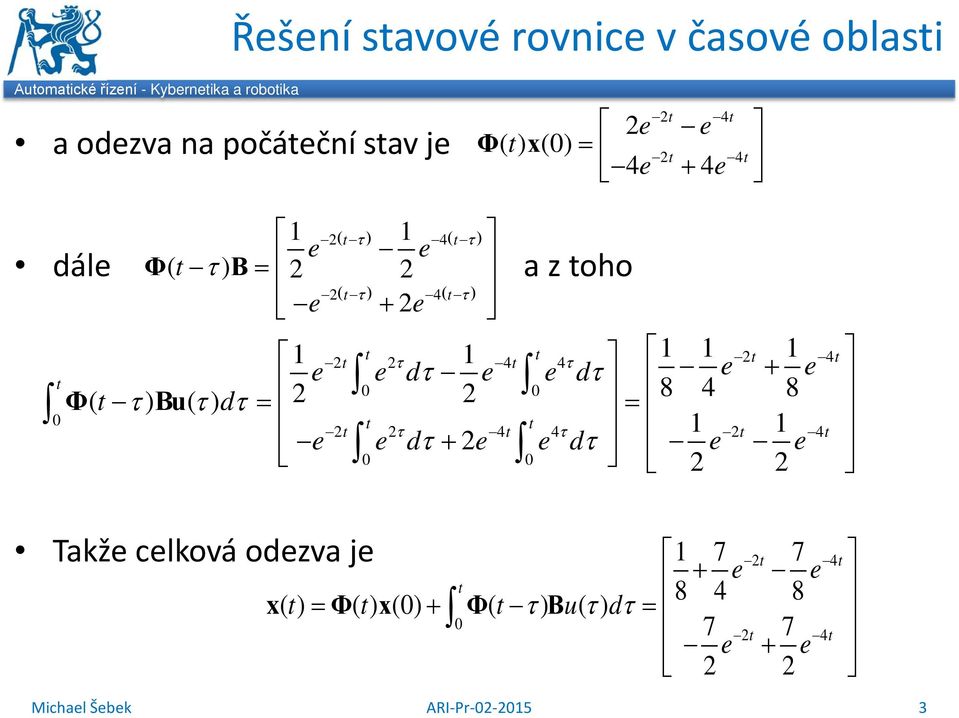 τ t τ t 4t e e dτ e e dτ e + e 8 4 8 Φ( t τ) B( τ) dτ t t t τ 4t 4τ t 4t e e dτ + e e dτ e e Takže celková