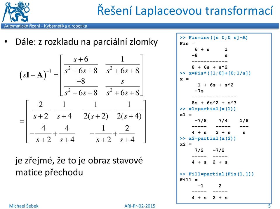 Fi 6 + -8 ------------ 8 + 6 + ^ >> xfi*([;]+[;/]) x + 6 + ^ -7 --------------- 8 + 6^ + ^3 >> xpartial(x()) x -7/8 7/4 /8