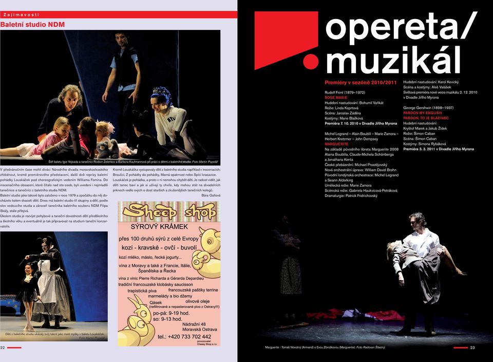 představení, další dvě reprízy baletní Broučci, Z pohádky do pohádky, Marná opatrnost nebo Spící krasavice. pohádky Louskáček pod choreografickým vedením Williama Fomina.