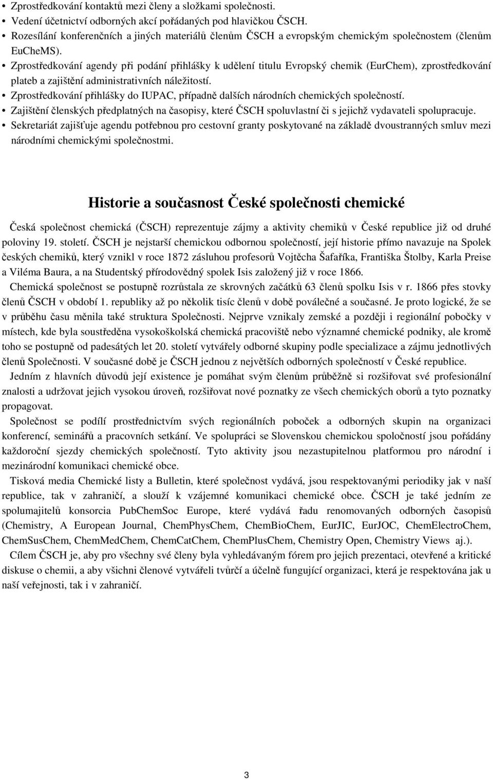 Zprostředkování agendy při podání přihlášky k udělení titulu Evropský chemik (EurChem), zprostředkování plateb a zajištění administrativních náležitostí.