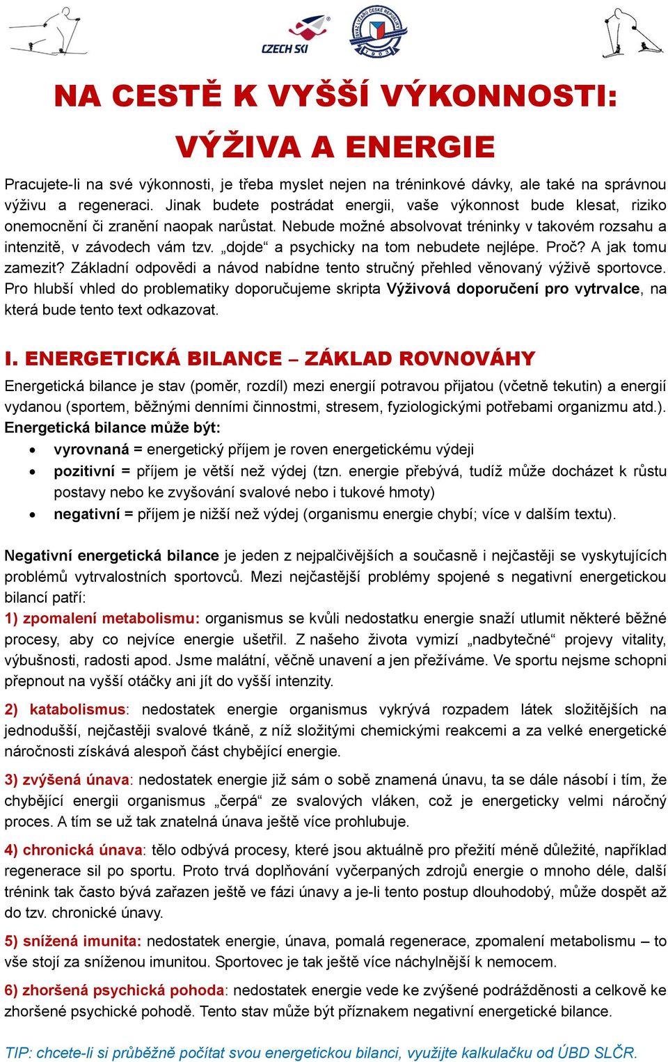 dojde a psychicky na tom nebudete nejlépe. Proč? A jak tomu zamezit? Základní odpovědi a návod nabídne tento stručný přehled věnovaný výživě sportovce.