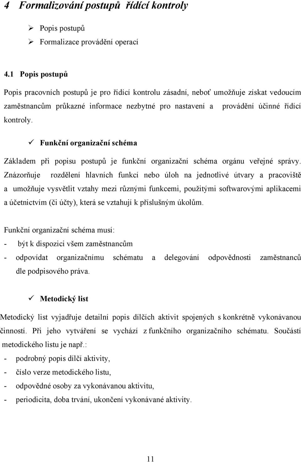 Funkční organizační schéma Základem při popisu postupů je funkční organizační schéma orgánu veřejné správy.