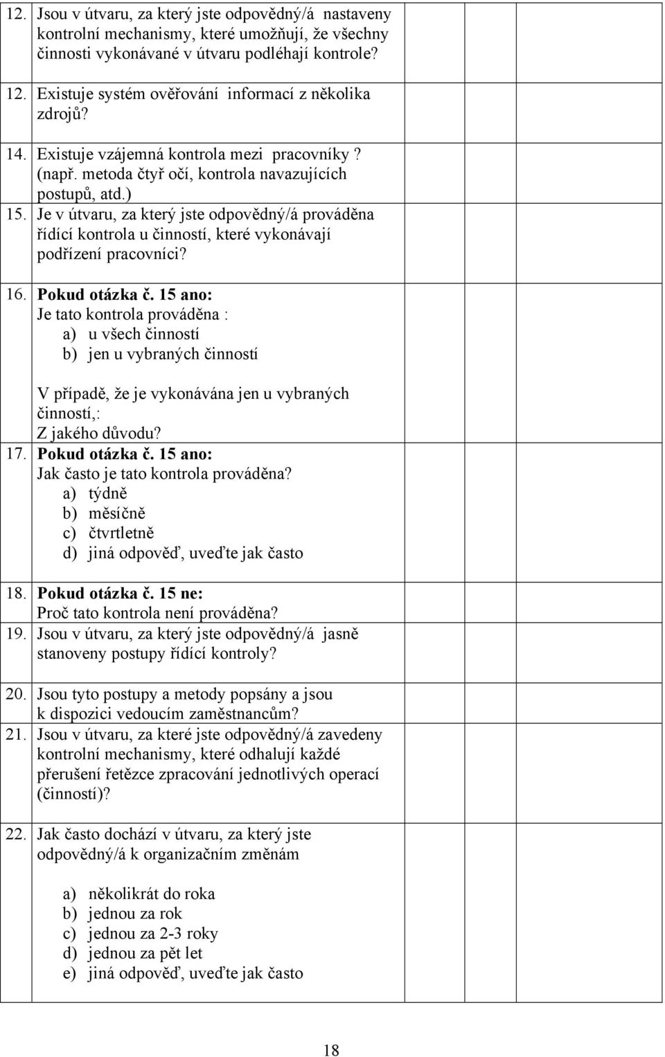 Je v útvaru, za který jste odpovědný/á prováděna řídící kontrola u činností, které vykonávají podřízení pracovníci? 16. Pokud otázka č.