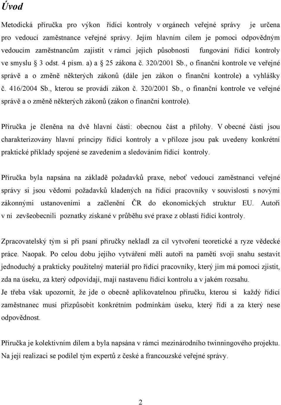 , o finanční kontrole ve veřejné správě a o změně některých zákonů (dále jen zákon o finanční kontrole) a vyhlášky č. 416/2004 Sb., kterou se provádí zákon č. 320/2001 Sb.