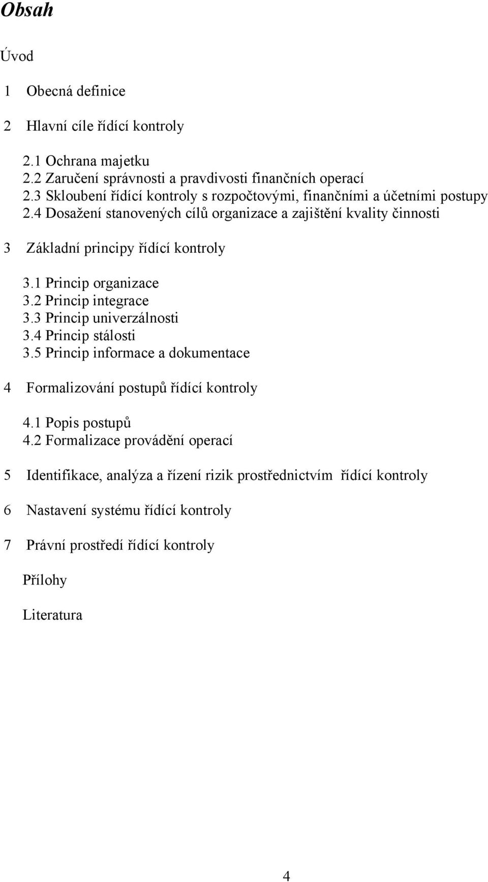 4 Dosažení stanovených cílů organizace a zajištění kvality činnosti 3 Základní principy řídící kontroly 3.1 Princip organizace 3.2 Princip integrace 3.