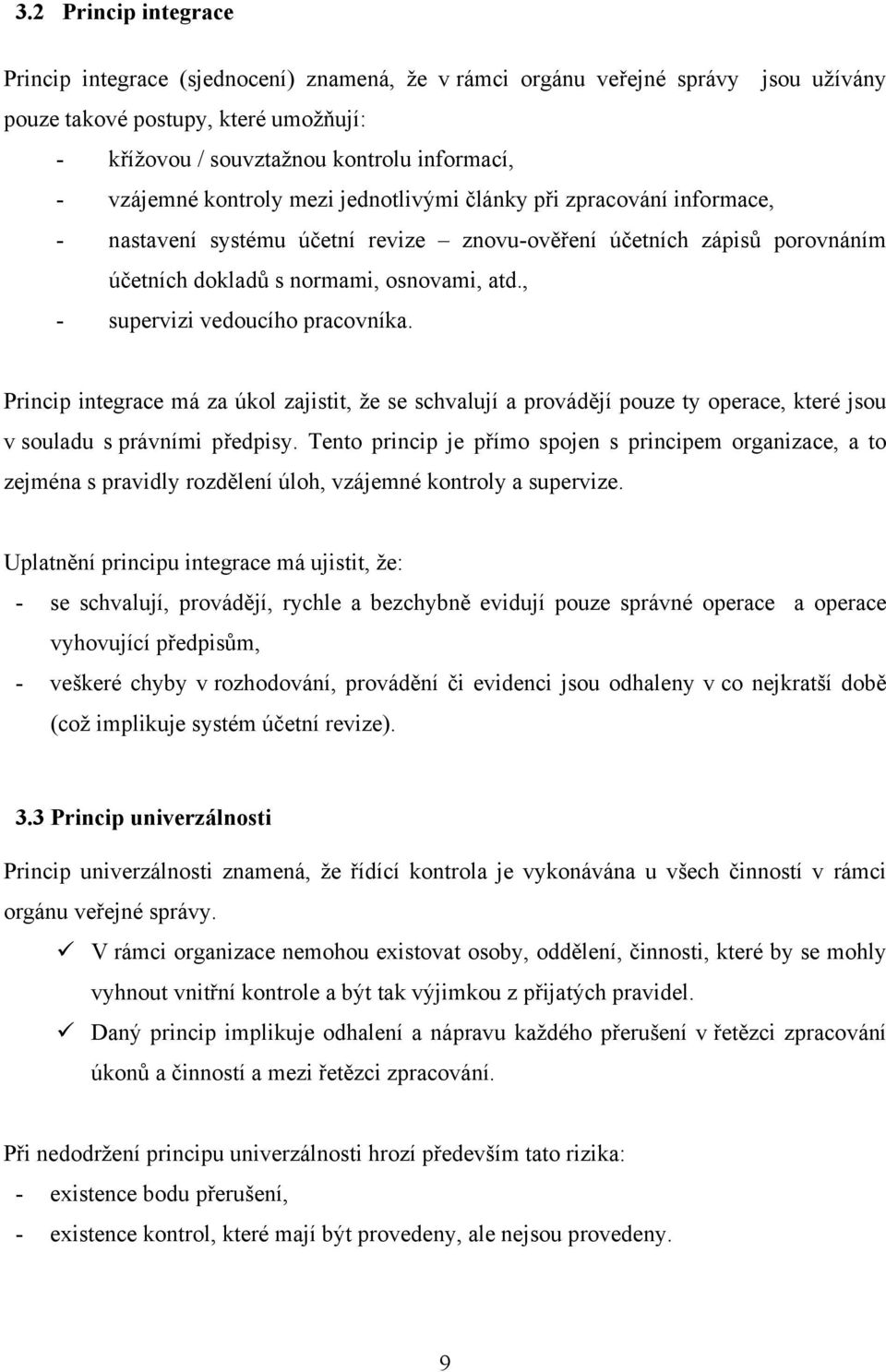 , - supervizi vedoucího pracovníka. Princip integrace má za úkol zajistit, že se schvalují a provádějí pouze ty operace, které jsou v souladu s právními předpisy.