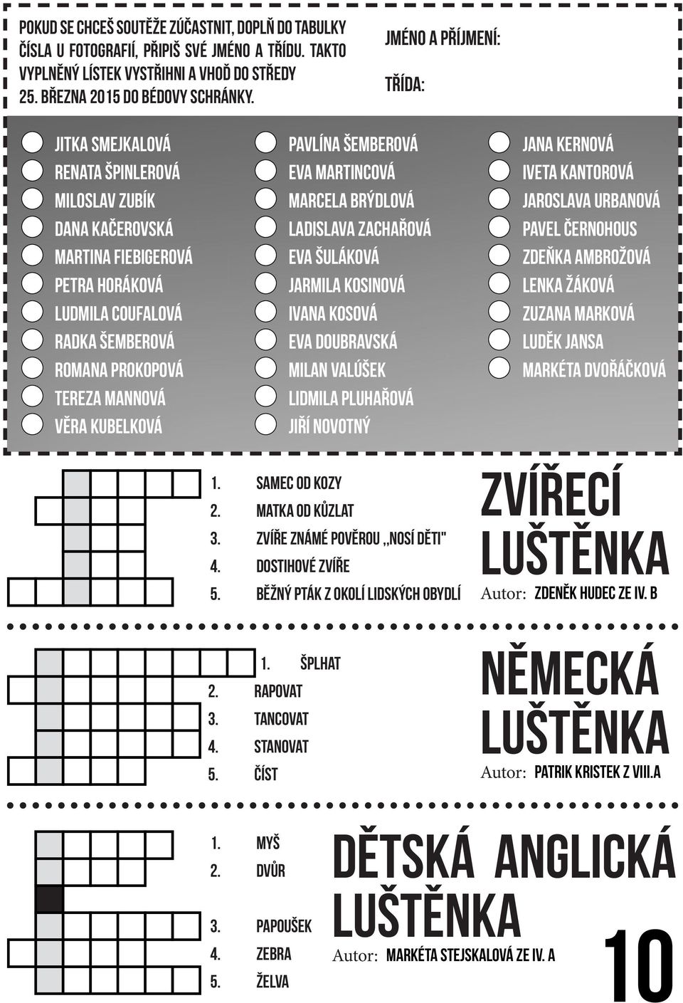 Kubelková Pavlína Šemberová Eva Martincová Marcela Brýdlová Ladislava Zachařová Eva Šuláková Jarmila Kosinová Ivana Kosová Eva Doubravská Milan Valúšek Lidmila Pluhařová Jiří Novotný Jana Kernová