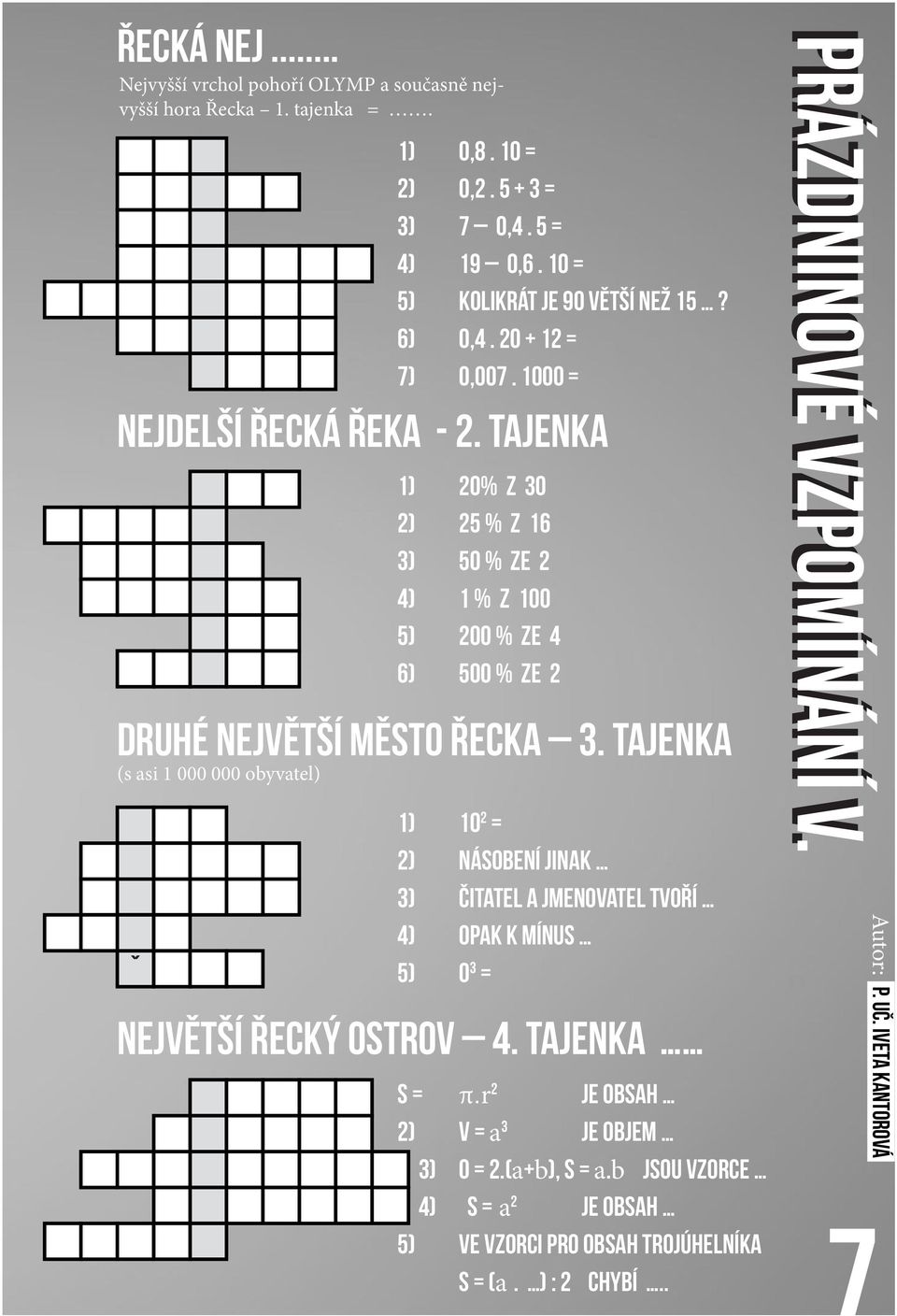 tajenka (s asi 1 000 000 obyvatel) ˇ 1) 10 2 = 2) násobení jinak 3) čitatel a jmenovatel tvoří 4) opak k mínus 5) 0 3 = Největší řecký ostrov 4. tajenka S = π.