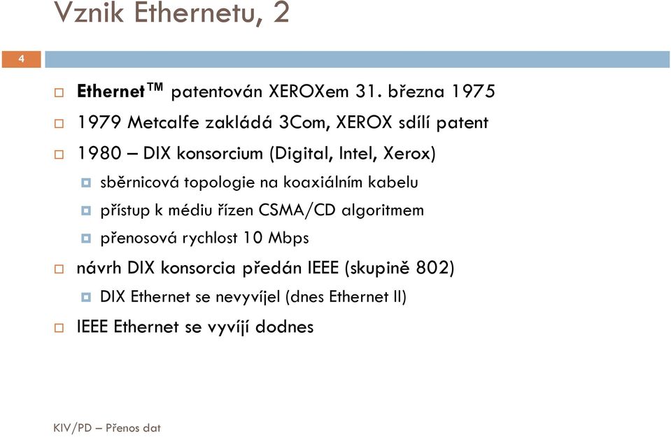 Xerox) sběrnicová topologie na koaxiálním kabelu přístup k médiu řízen CSMA/CD algoritmem