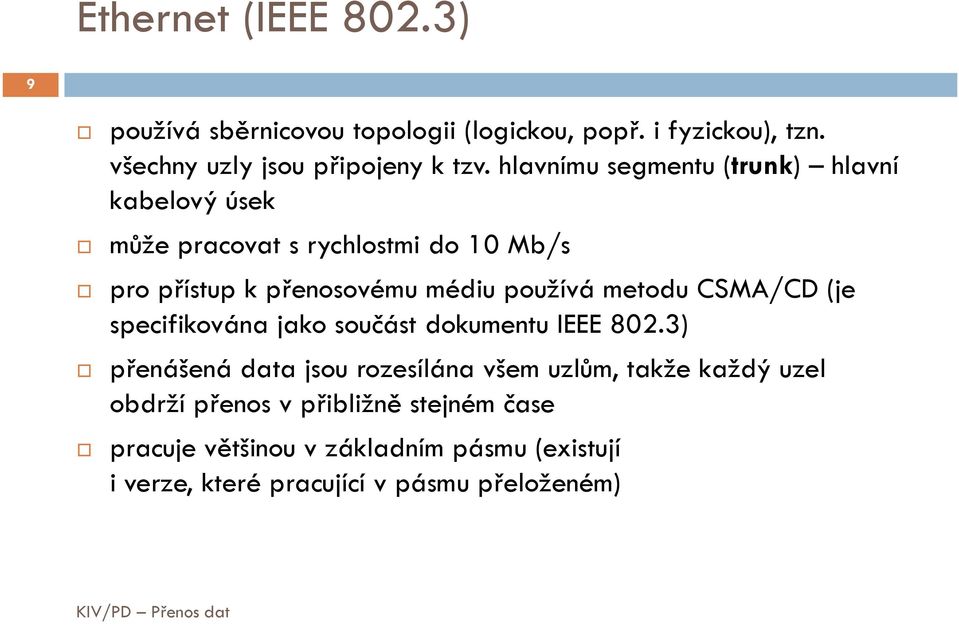 metodu CSMA/CD (je specifikována jako součást dokumentu IEEE 802.