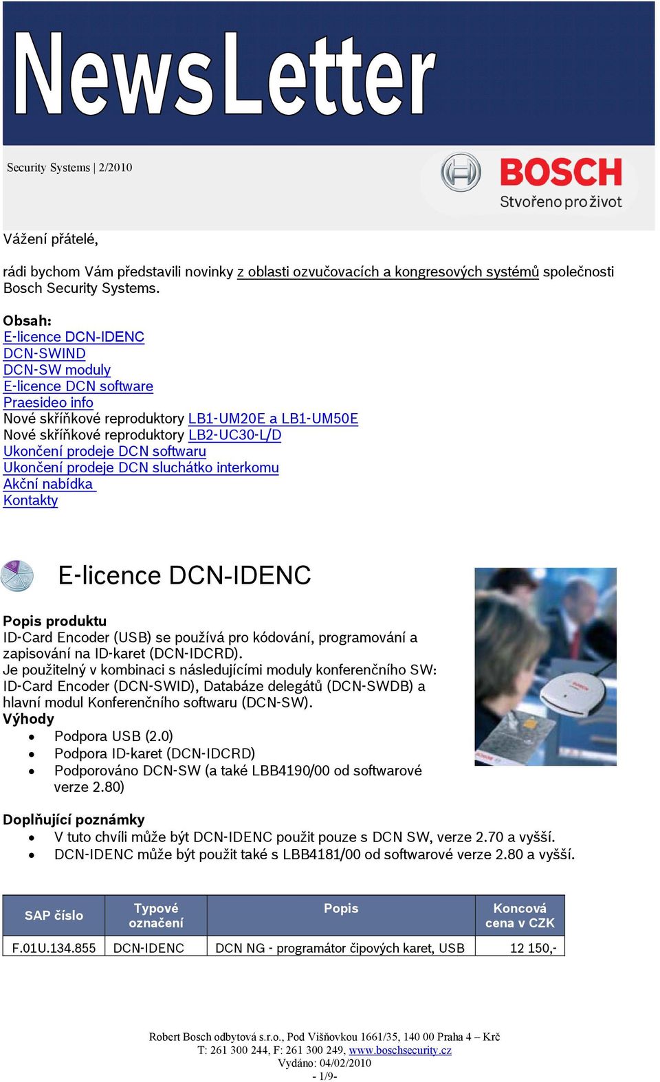 DCN softwaru Ukončení prodeje DCN sluchátko interkomu Akční nabídka Kontakty E-licence DCN-IDENC ID-Card Encoder (USB) se používá pro kódování, programování a zapisování na ID-karet (DCN-IDCRD).