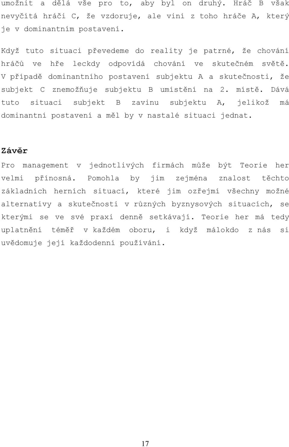 V případě dominantního postavení subjektu A a skutečnosti, že subjekt C znemožňuje subjektu B umístění na 2. místě.